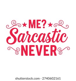 Sarcastic Never Me - Witty Quote Vector Illustration with Stars and Swirls typography design