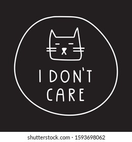 Sarcastic phrase - i don't care. Vector illustration with cat for t shirt, print, stickers, posters design.