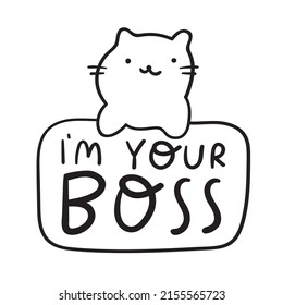 Sarcastic Phrase - I'm Your Boss. Funny Illustration With Cat For Print, Stickers, Posters Design.