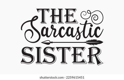 The sarcastic sister - Sibling Hand-drawn lettering phrase, SVG t-shirt design, Calligraphy t-shirt design,  White background, Handwritten vector,  EPS 10 svg