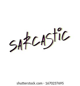 Sarcastic trendy hand drawn lettering text for card, banner design or t-shirt print. Cute vector illustration on isolated background.