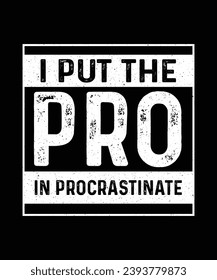 Sarcastic T-shirt Design I put the pro in procrastinate 