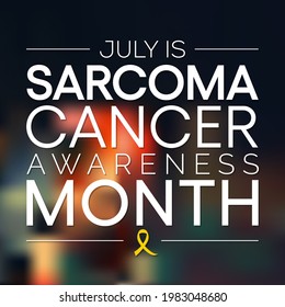 Sarcoma cancer awareness month is observed every year in July, it is a type of cancer that begins in bone or in the soft tissues of the body, including cartilage, fat, muscle. Vector illustration.