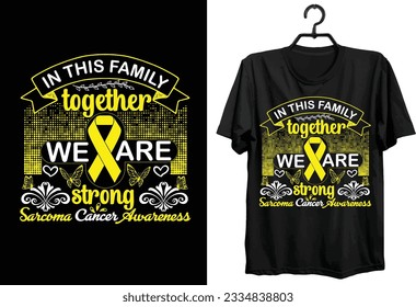 Sarcoma Cancer T-shirt Design. World Sarcoma Cancer Day t-shirt design. custom, Typography And Vector t-shirt design.