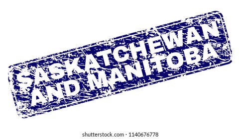 SASKATCHEWAN AND MANITOBA stamp seal print with grunge style. Seal shape is a rounded rectangle with frame. Blue vector rubber print of SASKATCHEWAN AND MANITOBA label with grunge texture.