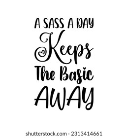 a sass a day keeps the basic away black letter quote