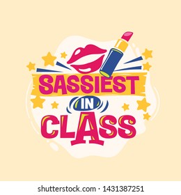 Sassiest in Class Phrase with Colorful Illustration. Back to School Quote