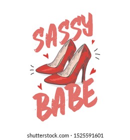 Sassy Babe Abstract Vector Apparel Illustration. Hand Drawn High Heel Red Shoes with Hearts and Slogan Typography. Trendy T-shirt Design Template. Isolated.