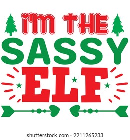 I'm The Sassy Elf T-shirt Design Vector File.