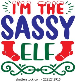 I'm the Sassy Elf T-shirt Design Vector File.