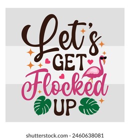 Sassy Flamingo, Flamingo clipart, I Let's Get Flocked Up, Funny Flamingo,  Quotes, Animal Sayings, Summer,  Shirt, Silhouette, Funny tropical flamingo