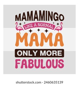 Sassy Flamingo, Mamamingo Like, Normal Mama Only, More Fabulous, Funny Flamingo,  Quotes, Animal Sayings, Summer,  Shirt, Silhouette, Funny tropical flamingo