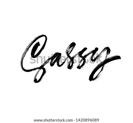 Sassy handwritten ink brush vector lettering. Trendy word cursive calligraphy. T shirt decorative print. Teenager, impertinent youth slogan. Impudent attitude, cocky young person description