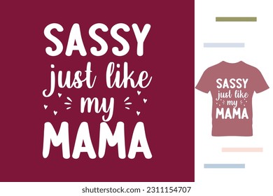 Sassy just like my mama t shirt design 