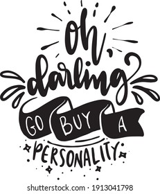 Sassy lettering quotes poster phrase. Sarcastic quotes. Motivation inspiration lettering typography quote oh darling go buy a personality