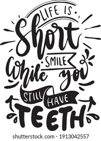 Sassy lettering quotes poster phrase. Sarcastic quotes. Motivation inspiration lettering typography quote life is short smile while you still have teeth