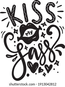 Sassy lettering quotes poster phrase. Sarcastic quotes. Motivation inspiration lettering typography quote kiss my sass