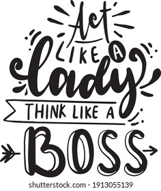 Sassy lettering quotes poster phrase. Sarcastic quotes. Motivation inspiration lettering typography quote act like a lady think like a boss