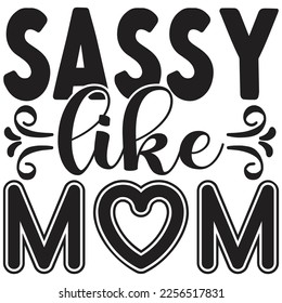sassy like mom t shirt design