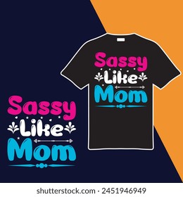 Sassy Like Mom T-shirt Design. Vector Illustration