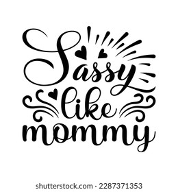 Sassy Like Mommy Mother's Day Svg Design