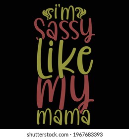 i'm sassy like my mama, birthday gift for mama, family gift quote