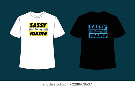 SASSY LIKE MY MAMA typography t shirt , typography , t shirt , SVG , SVG design 