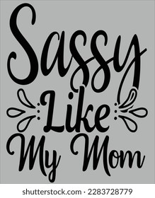sassy like my mom
sassy like my mom