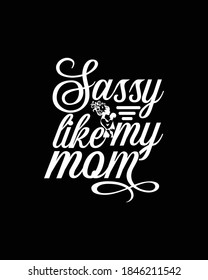 sassy like my mom. Hand drawn typography poster design. Premium Vector.