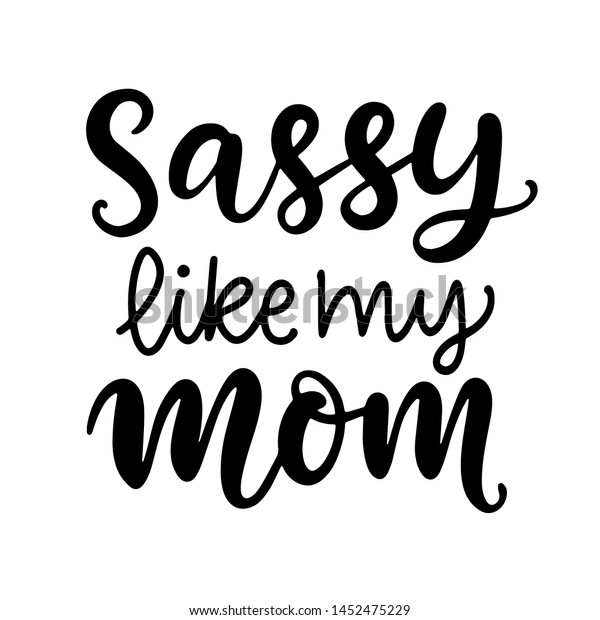 Sassy Like My Mom Hand Lettering Stock Vector Royalty Free 1452475229 Shutterstock 1776