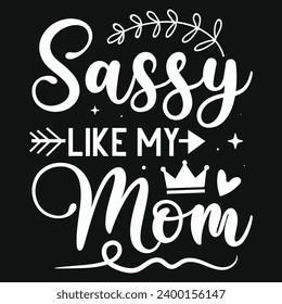 Sassy like my mom happy mother's day typography tshirt design 