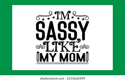 I'm Sassy Like My Mom Svg Free file svg