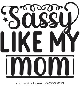 sassy like my mom t shirt design