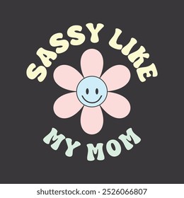 Sassy Like My Mom T shirt Design