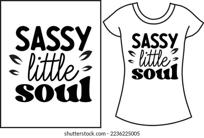 Sassy little soul. Baby saying SVG t shirt design. Gift t shirt for baby. 