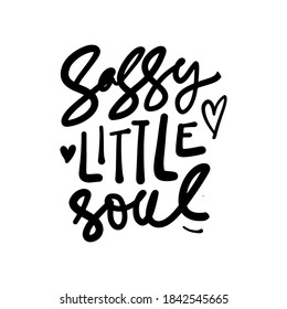 Sassy little soul. Hand lettering illustration for your design