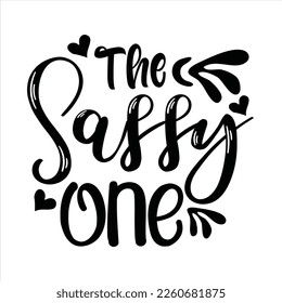 The sassy one - Eps Vector Typography T-shirt Design Print Ready Template - Good for posters, t-shirts, banners and other purposes. Friendship quotes