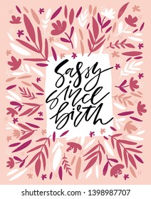 Sassy quote handwritten vector lettering. Sassy phrase ink brush handdrawn lettering in square floral frame. Bold personality phrase with abstract sketches. Bloom square border and saying