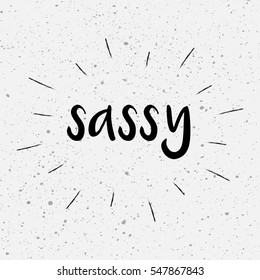 Sassy. Script lettering, sunburst, grunge background, vector ink stamp effect,