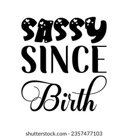 sassy since birth black letters quote