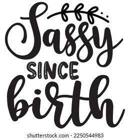 Sassy since birth  Happy Valentine day shirt print template, Valentine Typography design for girls, boys, women, love vibes, valentine gift, lover