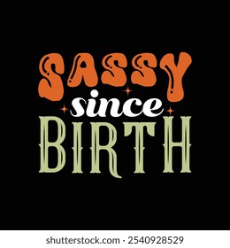 Sassy Since Birth - Sarcástico Citas divertidas Tipografía Diseño de camiseta Vector, ilustración de tipografía de sarcasmo 