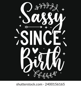 Sassy since birth typography tshirt design 