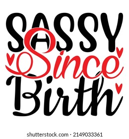 Sassy since birth,T shirt design ,Vector file.