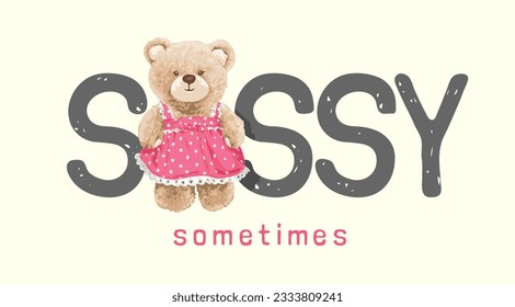 sassy slogan with girly bear doll in pink dress vector illustration