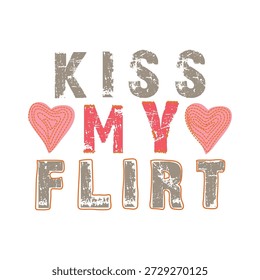 Design de texto de slogan atrevido. Ilustração vetorial da citação de Kiss My Flirt com corações rosa costurados. Tipografia de textura Grunge para impressão de camiseta feminina e vestuário de moda.