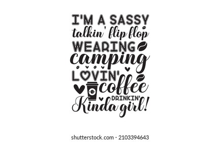 I'm a sassy talkin' flip flop wearing camping lovin' coffee drinkin' kinda girl -  unique hand-drawn lettering. Modern lettering quote. menu design, Modern calligraphy for advertising print 