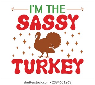 I'm The Sassy Turkey T-Shirt, Wobble Gobble T-Shirt, Thanksgiving T-Shirt, Thanksgiving Quotes, Happy Fall, Pumpkin Shirt, Turkey Face Shirt, Cut File For Cricut And Silhouette