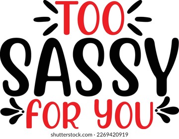 too sassy for you, design and vector file.