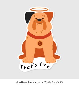 Satisfied bulldog dog sticker isolated background. Smiling dog sticker and lettering That`s fine. Humorous picture for decoration in social networks, web design, logo. Image of a bulldog.